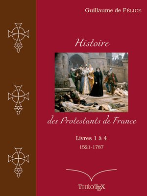 cover image of Histoire des Protestants de France, livres 1 à 4 (1521-1787)